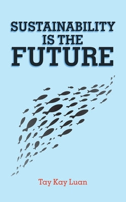Sustainability Is the Future by Kay Luan, Tay