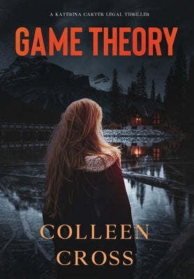 Game Theory: A Katerina Carter Fraud Legal Thriller by Cross, Colleen