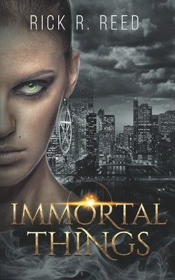Immortal Things by Reed, Rick R.