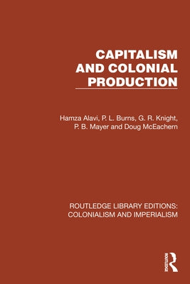 Capitalism and Colonial Production by Alavi, Hamza