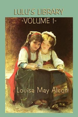 Lulu's Library Vol. 1 by Alcott, Louisa May