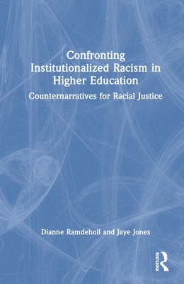 Confronting Institutionalized Racism in Higher Education: Counternarratives for Racial Justice by Ramdeholl, Dianne