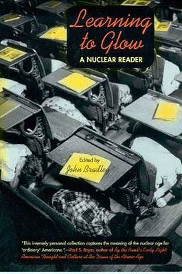 Learning to Glow: A Nuclear Reader by Bradley, John