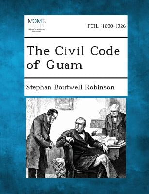 The Civil Code of Guam by Robinson, Stephan Boutwell