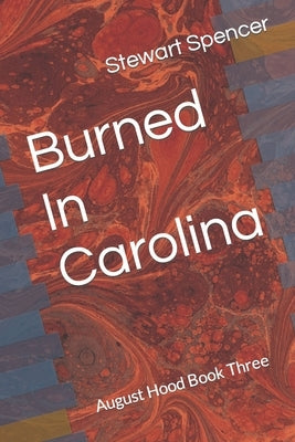 Burned In Carolina: August Hood Book Three by Spencer, Stewart