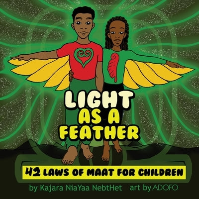 Light as a Feather: The 42 Laws of Maat for Children by Nebthet, Kajara Nia Yaa