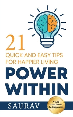 Power Within: 21 Quick and Easy tips for Happier Living by , Saurav