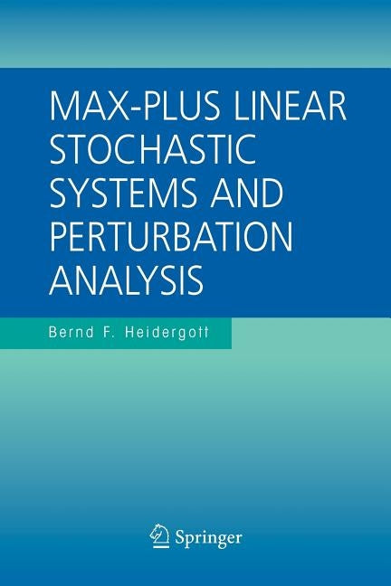 Max-Plus Linear Stochastic Systems and Perturbation Analysis by Heidergott, Bernd F.