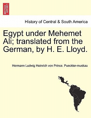 Egypt under Mehemet Ali; translated from the German, by H. E. Lloyd. Vol. II by Pueckler-Muskau, Hermann Ludwig Heinrich