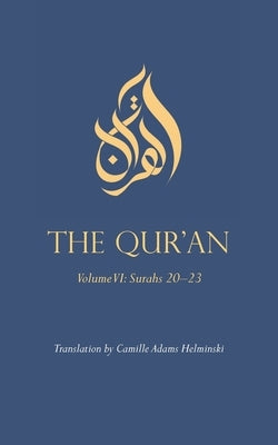 The Qur'an: Volume VI: Surahs 20-23 by Helminski, Camille Adams