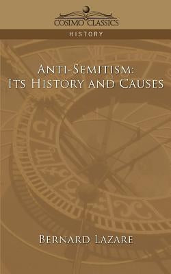 Anti-Semitism: Its History and Causes by Lazare, Bernard