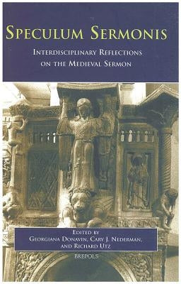 Speculum Sermonis: Interdisciplinary Reflections on the Medieval Sermon by Donavin, Georgiana