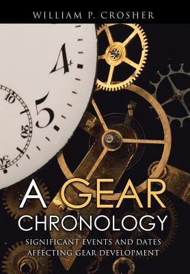 A Gear Chronology: Significant Events and Dates Affecting Gear Development by Crosher, William P.