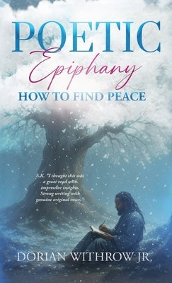 Poetic Epiphany: How to Find Peace by Withrow, Dorian Scott
