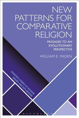 New Patterns for Comparative Religion: Passages to an Evolutionary Perspective by Paden, William E.