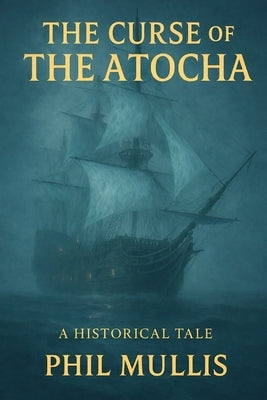 The Curse of the Atocha: A St. Augustine Story by Mullis, Phil