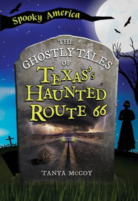 The Ghostly Tales of Texas's Haunted Route 66 by McCoy, Tanya