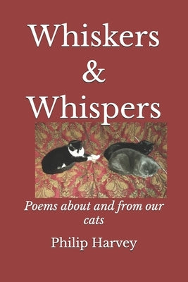 Whiskers & Whispers: Poems about and from our cats by Harvey, Philip