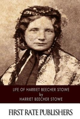 Life of Harriet Beecher Stowe by Stowe, Harriet Beecher