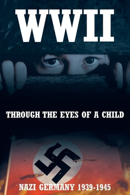 WWII: Through the Eyes of a Child by Danhof, Monika