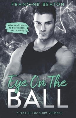 Eye on the Ball (A Playing for Glory Romance): A Playing for Glory Romance by Beaton, Francine