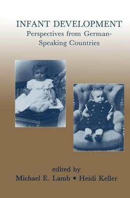 Infant Development: Perspectives From German-speaking Countries by Lamb, Michael E.