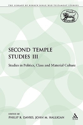 Second Temple Studies III: Studies in Politics, Class and Material Culture by Davies, Philip R.