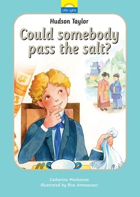 Hudson Taylor: Can Somebody Pass the Salt? by MacKenzie, Catherine