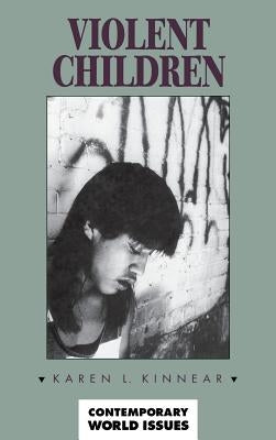 Violent Children: A Reference Handbook by Kinnear, Karen L.