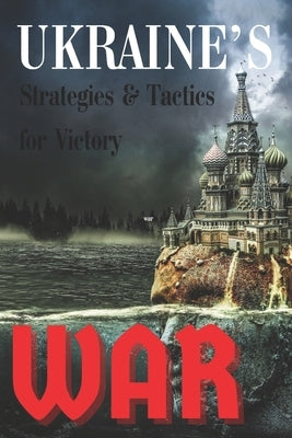 Ukraine's War: Strategies & Tactics for Victory by Engle, Eric