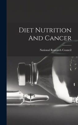 Diet Nutrition And Cancer by National Research Council