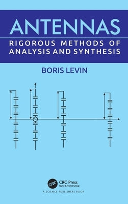 Antennas: Rigorous Methods of Analysis and Synthesis by Levin, Boris