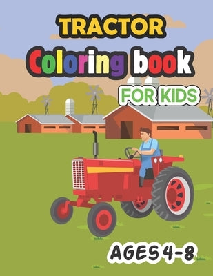 Tractor Coloring Book for Kids Ages 4-8: baby cute tractor book, big tractor book, books about tractors, farm coloring book, gift book for kids by Publication, Abdulla Press