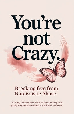 You're Not Crazy: A 30-Day Christian Devotional for Wives Healing from Gaslighting, Emotional Abuse, and Spiritual Confusion (Christian Devotionals) by Ellington, Liora