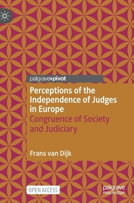Perceptions of the Independence of Judges in Europe: Congruence of Society and Judiciary by Van Dijk, Frans