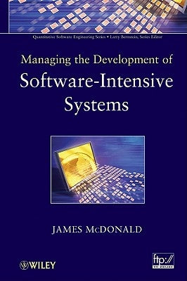 Managing the Development of Software-Intensive Systems by McDonald, James