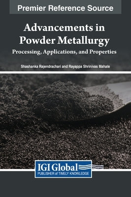 Advancements in Powder Metallurgy: Processing, Applications, and Properties by Rajendrachari, Shashanka