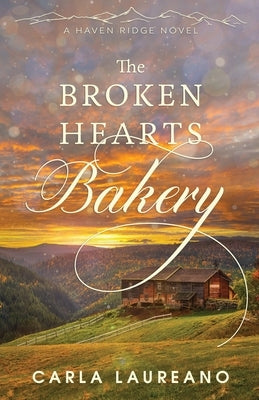 The Broken Hearts Bakery: A Clean Small-Town Contemporary Romance by Laureano, Carla