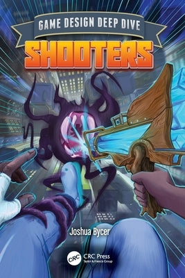 Game Design Deep Dive: Shooters by Bycer, Joshua