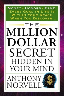 The Million Dollar Secret Hidden in Your Mind: Money Honors Fame by Norvell, Anthony