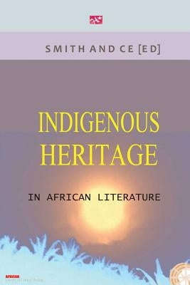 Indigenous Heritage in African Literature by Smith, Charles