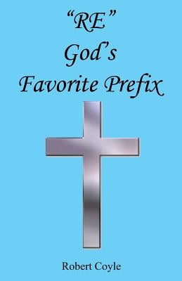 Re - God's Favorite Prefix by Coyle, Robert