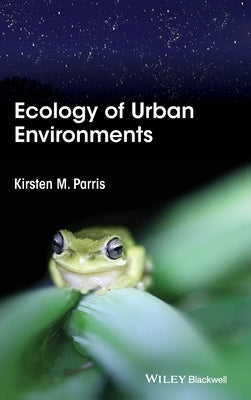 Ecology of Urban Environments by Parris, Kirsten M.