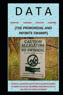 Data: (the Primordial and Infinite Swamp) by Houze, William