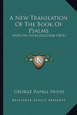 A New Translation Of The Book Of Psalms: With An Introduction (1831) by Noyes, George Rapall