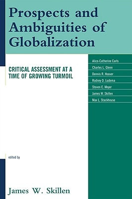 Prospects and Ambiguities of Globalization: Critical Assessments at a Time of Growing Turmoil by Skillen, James W.