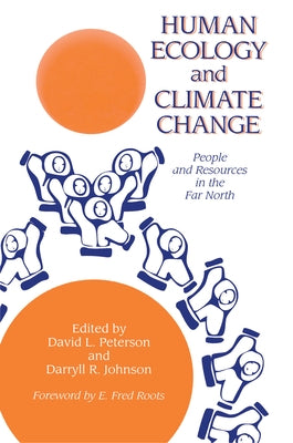 Human Ecology And Climate Change: People And Resources In The Far North by Peterson, David L.