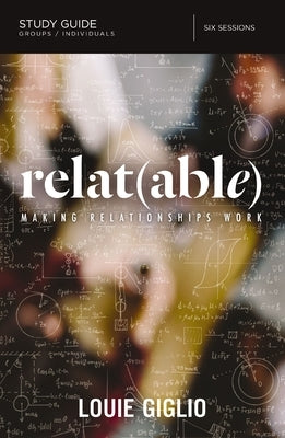Relatable Bible Study Guide: Making Relationships Work by Giglio, Louie