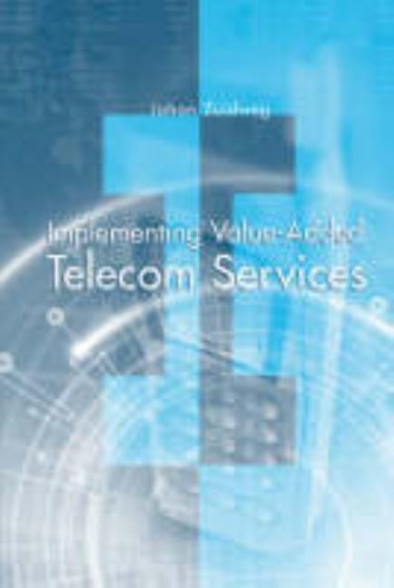 Implementing Value-Added Telecom Services by Zuidweg, Johan