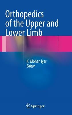 Orthopedics of the Upper and Lower Limb by Iyer, K. Mohan
